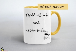 Hrdě nosím Hrnek "Teplé už mi ani nechutná"